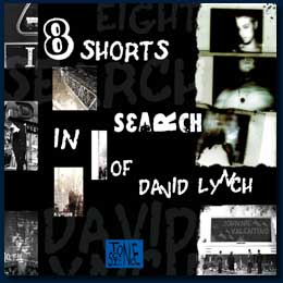 Johnnie Valentino: EIGHT SHORTS IN SEARCH OF DAVID LYNCH